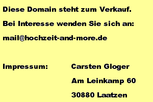 Impressum: Carsten Gloger, Am Leinkamp 60, 30880 Laatzen - mail@hochzeit-and-more.de